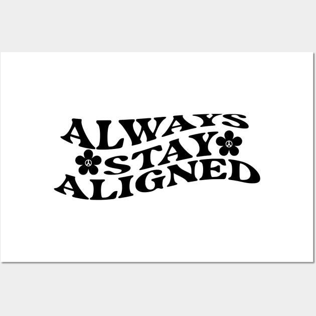 Always Stay Aligned Funny Saying Quote Inspirational Feminist Message Graphic Tees Wall Art by All About Midnight Co